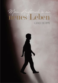 Title: Mein Aufbruch in ein neues Leben: Wie Jesus ein Leben verändern kann, Author: Gerd Hoppe