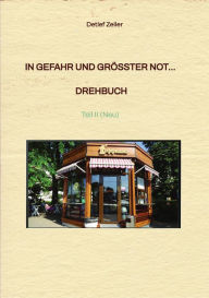 Title: In Gefahr und größter Not... Drehbuch: Teil II (Neu), Author: Detlef Zeiler
