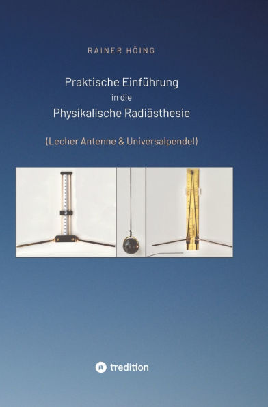 Praktische Einfï¿½hrung in die Physikalische Radiï¿½sthesie: (Lecher Antenne & Universalpendel)