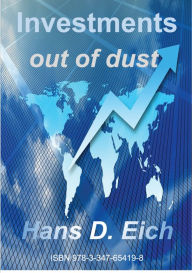 Title: Investments - money out of dust, Author: Hans D. Eich