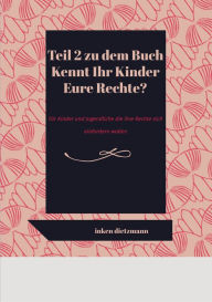 Title: Teil 2 zu dem Buch Kennt Ihr Kinder Eure Rechte?: Für Kinder und Jugendliche die ihre Rechte sich einfordern wollen, Author: inken dietzmann