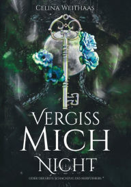 Title: Vergiss mich nicht Oder Der erste Schachzug des Heerführers, Author: Celina Weithaas