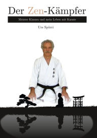 Title: Der Zen-Kämpfer: Meister Kimura und mein Leben mit Karate, Author: Urs Spörri