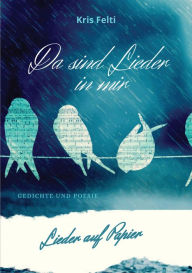 Title: Da sind Lieder in mir, Lieder auf Papier: Gedichte und Poesie zum Träumen, Author: Kris Felti