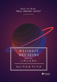 Title: WEISHEIT DES SEINS (Farb-Edition): Sprache in Wort & Bild, Author: Kati Voß