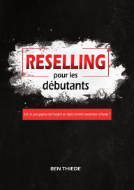 Title: Reselling pour les débutants: Est ce que gagner de l'argent en ligne comme revendeur si facile ?, Author: Ben Thiede