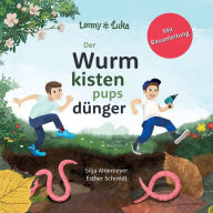 Title: Lenny und Luka: Der Wurmkistenpupsdünger: Ein Kinderbuch und Vorlesebuch für Brüder und Kinder von vier bis sechs Jahren. Mit Bauanleitung für eine eigene Wurmkiste., Author: Silja Ahlemeyer