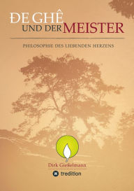 Title: De Ghe und der Meister: Philosophie des liebenden Herzens, Author: Dirk Gießelmann