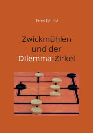 Title: Zwickmühlen und der Dilemma-Zirkel, Author: Bernd Schmid