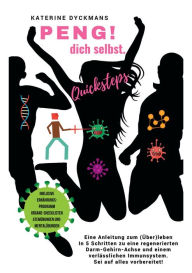 Title: PENG! dich selbst. Quicksteps: Eine Anleitung zum (Über-) leben. In 5 Quicksteps zu einer regenerierten Darm-Gehirn-Achse und einem verlässlichen Immunsystem. Sei auf alles vorbereitet., Author: Katerine Dyckmans