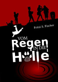 Title: Vom Regen in die Hölle, Author: Fritzi S. Fischer