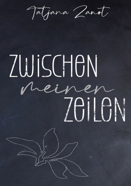 Zwischen meinen Zeilen: Gedichte über die Liebe und das Leben und allem, was dazwischen ist