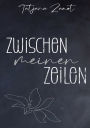 Zwischen meinen Zeilen: Gedichte über die Liebe und das Leben und allem, was dazwischen ist