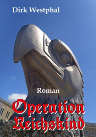 Title: Operation Reichskind, Author: Dirk Westphal