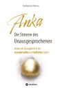 Anka - Die Stimme des Unausgesprochenen: Krisen als Sprungbrett in ein wundervolles und befreites Leben