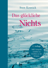 Title: Das glückliche Nichts: Christuserfahrungen auf dem Zen-Weg - Mit einer Sammlung biblischer Koans, Author: Sven Kosnick