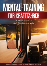 Title: Mental - Training für Kraftfahrer: Stressfrei durch den Straßenverkehr, Author: Zoran Baranji