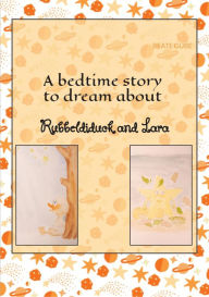 Title: A bedtime story to dream about Rubbeldiduck and Lara: A wonderful read-aloud story for little girls and boys aged about three to five, Author: Beate Gube