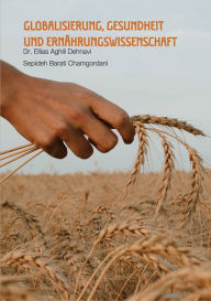 Title: Globalisierung, Gesundheit und Ernährungswissenschaft, Author: Ellias Aghili Dehnavi