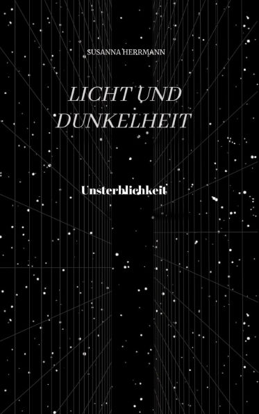 Licht und Dunkelheit - Unsterblichkeit -: Unsterblichkeit