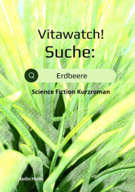 Title: Vitawatch! Suche: Erdbeere: Science Fiction Kurzroman, Author: Kadlin Mallet