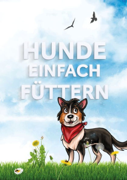 Hunde einfach füttern: . weniger ist oftmals mehr