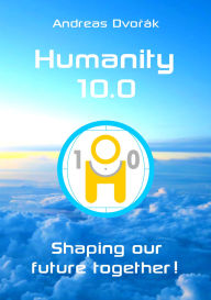 Title: Humanity 10.0: Shaping our future together!, Author: Andreas Dvorak