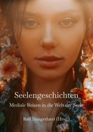 Title: Seelengeschichten - Mediale Reisen in die Welt der Seele: Heilreisen in Frühere Leben und in die Geistige Welt - Entdecke deine Seelenaufgabe, Author: Barbara Awtuszka