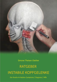 Title: Ratgeber Instabile Kopfgelenke: Der Knacks im Nacken: Symptome/Diagnose/Hilfe, Author: Simone Theisen-Diether