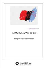 Title: ERMORDETE WAHRHEIT: Hingabe für die Menschen, Author: Udo Manshausen