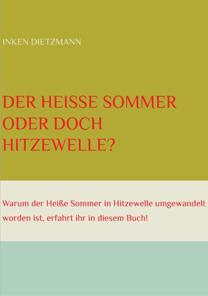 Der Heiße Sommer oder doch Hitzewelle?: Warum der Heiße Sommer in Hitzewelle umgewandelt worden ist, erfahrt ihr in diesem Buch