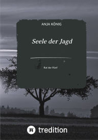 Title: Seele der Jagd: Rat der Fünf, Author: Anja König