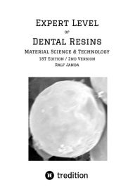 Title: Expert Level of Dental Resins - Material Science & Technology: Detailed discussion of the formulation, production and properties of dental resins and dental resin composites., Author: Ralf Janda