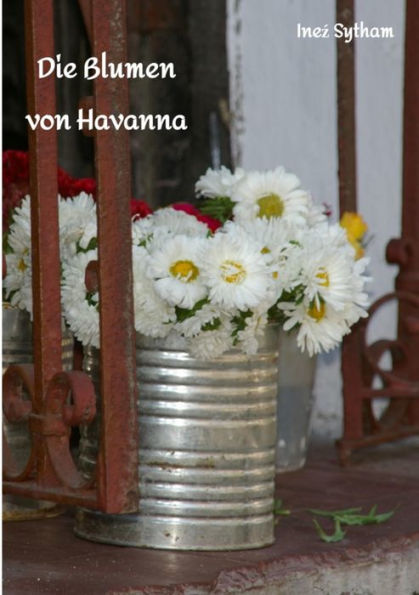 Die Blumen von Havanna: Eine Milieu-Studie