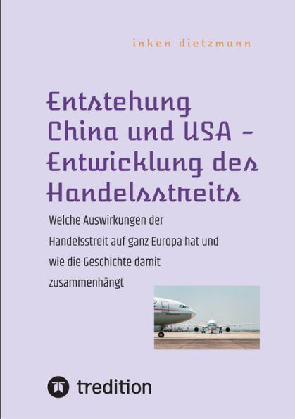 Entstehung China und USA - Entwicklung des Handelsstreits: Welche Auswirkungen der Handelsstreit auf ganz Europa hat und wie die Geschichte damit zusammenhängt