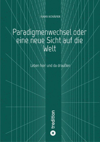 Paradigmenwechsel oder eine neue Sicht auf die Welt: Leben hier und da draußen