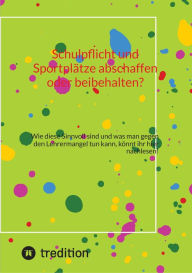 Title: Schulpflicht und Sportplätze abschaffen oder beibehalten?: Wie diese Sinnvoll sind und was man gegen den Lehrermangel tun kann, könnt ihr hier nachlesen!, Author: inken dietzmann