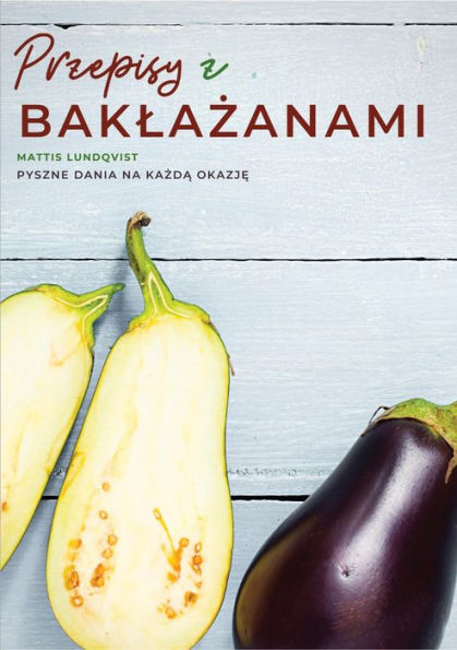 Przepisy z baklazanami: Pyszne dania na kazda okazje