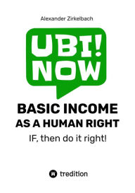 Title: BASIC INCOME AS A HUMAN RIGHT - IF, then do it right!: Together for basic income., Author: Alexander Zirkelbach