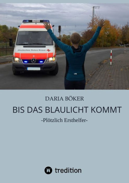 Bis das Blaulicht kommt: -Plötzlich Ersthelfer-