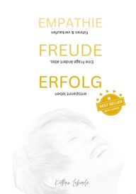 Title: EMPATHIE FREUDE ERFOLG - EINE FRAGE ÄNDERT ALLES: Fibel für deinen Erfolg in Führung und Verkauf, Author: Kathrin Laborda