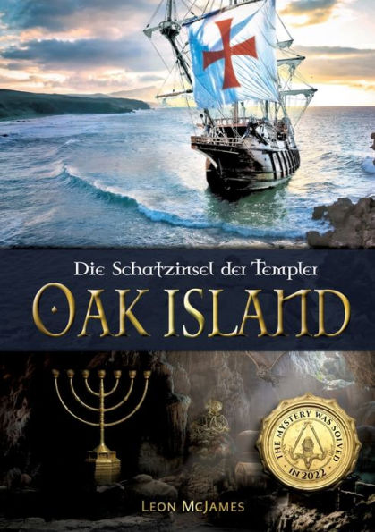 Oak Island - Die Schatzinsel der Templer: Das Rï¿½tsel wurde 2022 gelï¿½st! Das erste deutschsprachige Buch ï¿½ber die mysteriï¿½se Schatzinsel Oak Island und die groï¿½e Entdeckung.