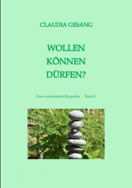 Title: WOLLEN KÖNNEN DÜRFEN: Eine romanhafte Biografie - Band 1, Author: Claudia Gesang