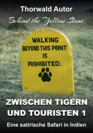 Title: Zwischen Tigern und Touristen 1: Eine satirische Safari in Indien (Behind the Yellow Stone), Author: Thorwald Autor