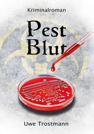 Title: Pest Blut: Kriminalroman, Author: Uwe Trostmann