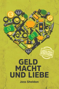 Title: Geld Macht und Liebe: Large Print Edition, Author: Joss Sheldon
