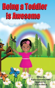 Title: Being a Toddler Is Awesome, Author: Rayma Garraway-Amadi