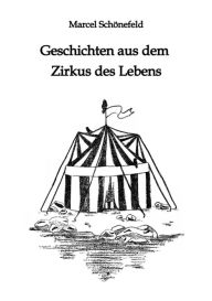 Title: Geschichten aus dem Zirkus des Lebens, Author: Marcel Schönefeld