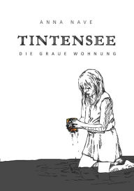 Title: Tintensee: Die graue Wohnung, Author: Anna Nave