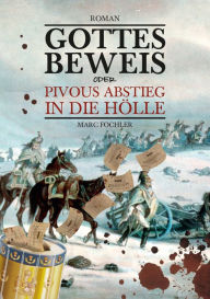 Title: Gottesbeweis: oder: Pivous Abstieg in die Hölle, Author: Marc Fochler